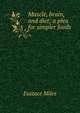 Muscle, brain, and diet; a plea for simpler foods, Eustace Miles 