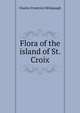 Flora of the island of St. Croix, Charles Frederick Millspaugh 