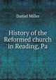History of the Reformed church in Reading, Pa., Daniel Miller 