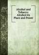 Alcohol and Tobacco: Alcohol:its Place and Power, 
