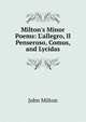 Milton's Minor Poems: L'allegro, Il Penseroso, Comus, and Lycidas, Milton John 