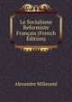 Le Socialisme Reformiste Francais (French Edition), Alexandre Millerand 
