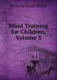 Mind Training for Children, Volume 3, William Emer Miller 