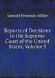 Reports of Decisions in the Supreme Court of the United States, Volume 3, Samuel Freeman Miller 