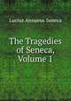 The Tragedies of Seneca, Volume 1, Seneca the Younger 