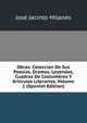 Obras: Coleccion De Sus Poesias, Dramas, Leyendas, Cuadros De Costumbres Y Articulos Literarios, Volume 1 (Spanish Edition), Jose Jacinto Milanes 