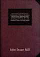 Dissertations and Discussions: Endowments. Thornton On Labour and Its Claims. Professor Leslie On the Land Question. Taine-De L'intelligence. Treaty . L'avere E L'imposta. Papers On Land Tenure:, John Stuart Mill 