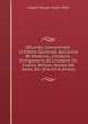 OEuvres, Comprenant L'histoire G?n?rale, Ancienne Et Moderne, L'histoire D'angleterre, Et L'histoire De France. Millon, Delille De Sales, Etc (French Edition), Claude Francois Xavier Millot 