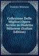 Collezione Delle Migliori Opere Scritte in Dialetto Milanese (Italian Edition), Dialetto milanese 