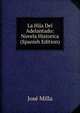 La Hija Del Adelantado: Novela Historica (Spanish Edition), Jose Milla 