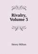Rivalry, Volume 3, Henry Milton 