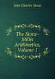 The Stone-Millis Arithmetics, Volume 1, John Charles Stone 