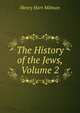 The History of the Jews, Volume 2, Henry Hart Milman 