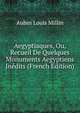 Aegyptiaques, Ou, Recueil De Quelques Monuments Aegyptiens Inedits (French Edition), Aubin Louis Millin 