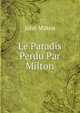 Le Paradis Perdu Par Milton, Milton John 