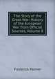 The Story of the Great War: History of the European War from Official Sources, Volume 8, Palmer Frederick 