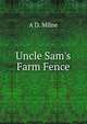 Uncle Sam's Farm Fence, A D. Milne 