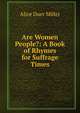 Are Women People?: A Book of Rhymes for Suffrage Times, Alice Duer Miller 