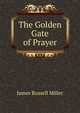 The Golden Gate of Prayer, James Russell Miller 