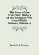 The Story of the Great War: History of the European War from Official Sources, Volume 4, Palmer Frederick 
