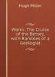Works: The Cruise of the Betsey, with Rambles of a Geologist, Miller Hugh 