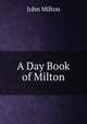 A Day Book of Milton, Milton John 
