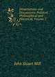 Dissertations and Discussions: Political, Philosophical and Historical, Volume 2, John Stuart Mill 