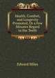 Health, Comfort, and Longevity Promoted, Or a Few Minutes Regard to the Teeth, Edward Miles 