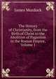 The History of Christianity, from the Birth of Christ to the Abolition of Paganism in the Roman Empire, Volume 1, James Murdock 