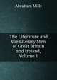 The Literature and the Literary Men of Great Britain and Ireland, Volume 1, Abraham Mills 