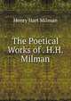 The Poetical Works of . H.H. Milman, Henry Hart Milman 