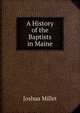 A History of the Baptists in Maine, Joshua Millet 