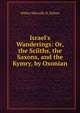 Israel's Wanderings: Or, the Sciiths, the Saxons, and the Kymry, by Oxonian, Walter Metcalfe H. Milner 