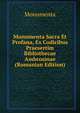 Monumenta Sacra Et Profana, Ex Codicibus Praesertim Bibliothecae Ambrosinae (Romanian Edition), Monumenta 