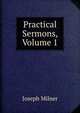 Practical Sermons, Volume 1, Joseph Milner 