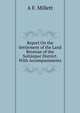 Report On the Settlement of the Land Revenue of the Sultanpur District. With Accompaniments, A.F. Millett 