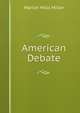 American Debate, Miller, Marion Mills, 1864-1949, ed 