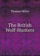 The British Wolf-Hunters, Thomas Miller 