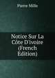 Notice Sur La C?te D'ivoire (French Edition), Pierre Mille 