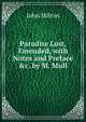 Paradise Lost, Emended, with Notes and Preface &c. by M. Mull, Milton John 