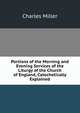 Portions of the Morning and Evening Services of the Liturgy of the Church of England, Catechetically Explained, Charles Miller 