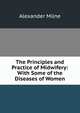 The Principles and Practice of Midwifery: With Some of the Diseases of Women, Alexander Milne 