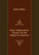 Race Adjustment: Essays On the Negro in America, Kelly Miller 