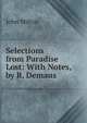 Selections from Paradise Lost: With Notes, by R. Demaus, Milton John 