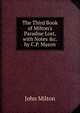 The Third Book of Milton's Paradise Lost, with Notes &c. by C.P. Mason, Milton John 