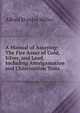 A Manual of Assaying: The Fire Assay of Gold, Silver, and Lead, Including Amalgamation and Chlorination Tests, Alfred Stanley Miller 