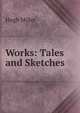 Works: Tales and Sketches, Miller Hugh 
