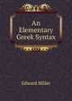 An Elementary Greek Syntax, Edward Miller 