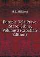 Putopis Dela Prave (Stare) Srbije, Volume 3 (Croatian Edition), M S. Milojevi 
