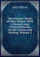 The Poetical Works of John Milton: With a Memoir, and Critical Remarks On His Genius and Writing, Volume 2, Milton John 